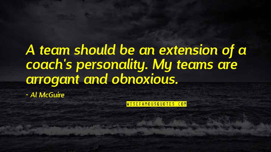 Be A Coach Quotes By Al McGuire: A team should be an extension of a Be A Coach Quotes By Al McGuire: A team should be an extension of a