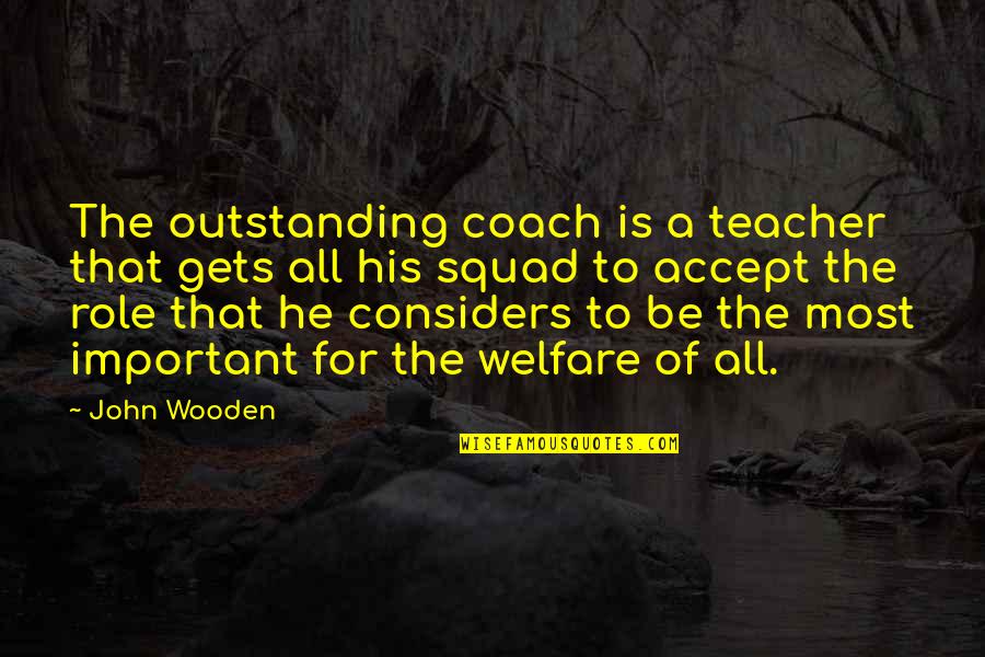 Be A Coach Quotes By John Wooden: The outstanding coach is a teacher that gets Be A Coach Quotes By John Wooden: The outstanding coach is a teacher that gets