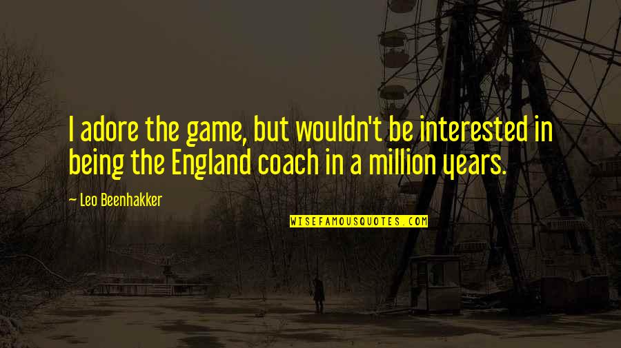 Be A Coach Quotes By Leo Beenhakker: I adore the game, but wouldn't be interested Be A Coach Quotes By Leo Beenhakker: I adore the game, but wouldn't be interested