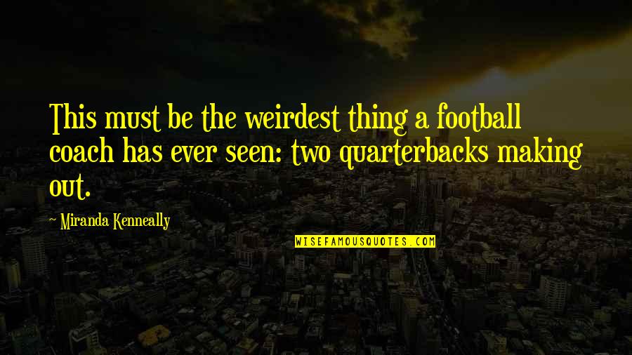 Be A Coach Quotes By Miranda Kenneally: This must be the weirdest thing a football Be A Coach Quotes By Miranda Kenneally: This must be the weirdest thing a football