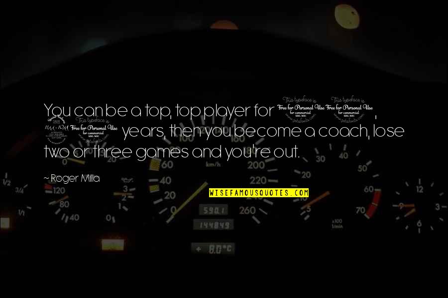 Be A Coach Quotes By Roger Milla: You can be a top, top player for Be A Coach Quotes By Roger Milla: You can be a top, top player for