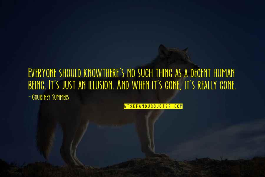 Be A Decent Human Quotes By Courtney Summers: Everyone should knowthere's no such thing as a Be A Decent Human Quotes By Courtney Summers: Everyone should knowthere's no such thing as a