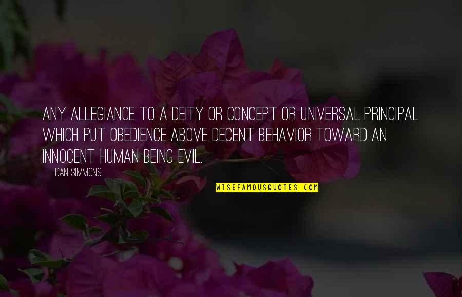 Be A Decent Human Quotes By Dan Simmons: Any allegiance to a deity or concept or
