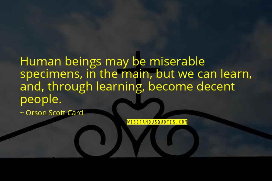 Be A Decent Human Quotes By Orson Scott Card: Human beings may be miserable specimens, in the Be A Decent Human Quotes By Orson Scott Card: Human beings may be miserable specimens, in the