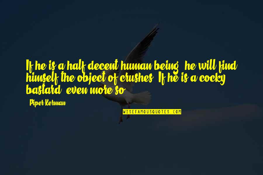 Be A Decent Human Quotes By Piper Kerman: If he is a half-decent human being, he Be A Decent Human Quotes By Piper Kerman: If he is a half-decent human being, he