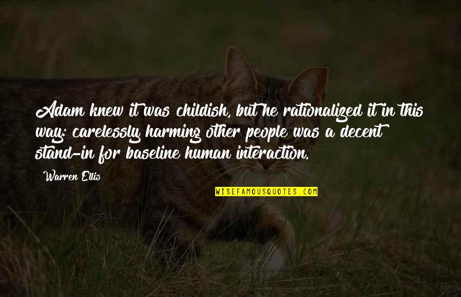 Be A Decent Human Quotes By Warren Ellis: Adam knew it was childish, but he rationalized Be A Decent Human Quotes By Warren Ellis: Adam knew it was childish, but he rationalized