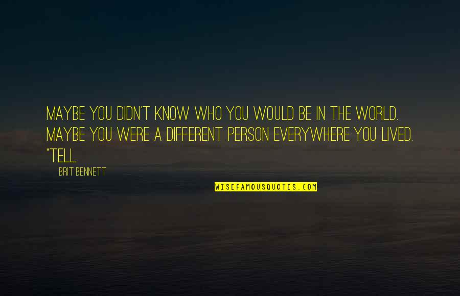 Be A Different Person Quotes By Brit Bennett: Maybe you didn't know who you would be