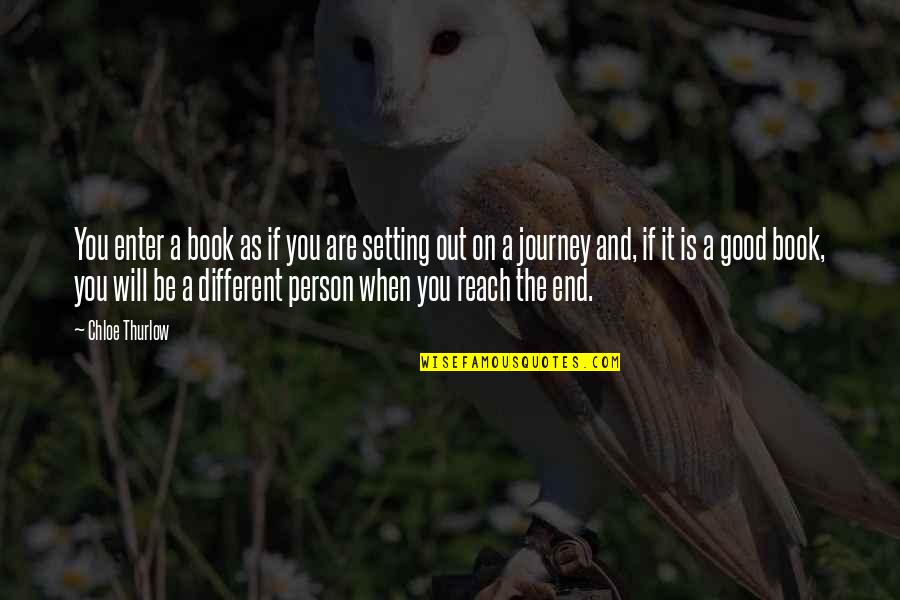 Be A Different Person Quotes By Chloe Thurlow: You enter a book as if you are