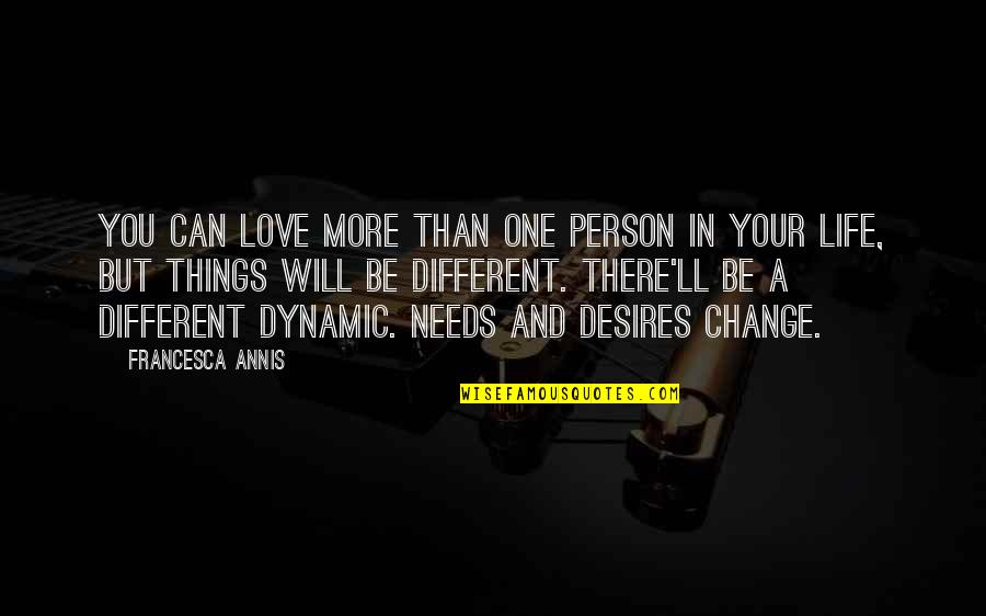 Be A Different Person Quotes By Francesca Annis: You can love more than one person in