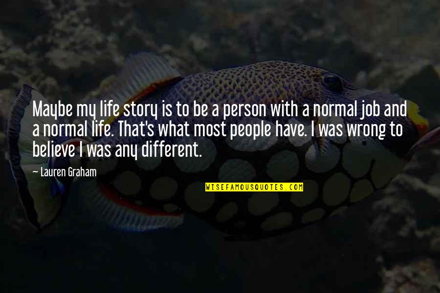 Be A Different Person Quotes By Lauren Graham: Maybe my life story is to be a