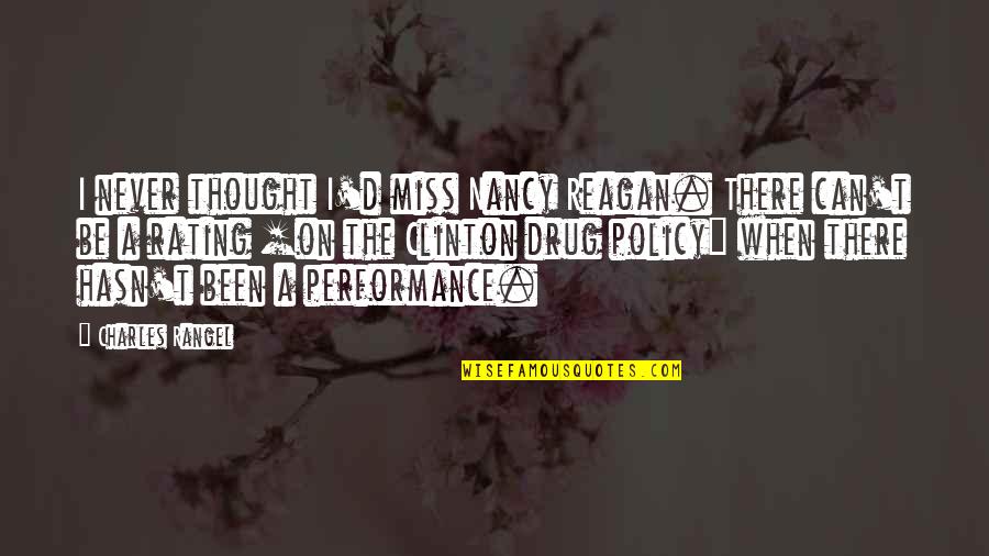 Be A Drug Quotes By Charles Rangel: I never thought I'd miss Nancy Reagan. There