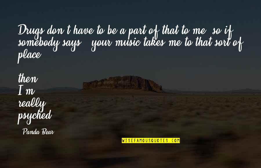 Be A Drug Quotes By Panda Bear: Drugs don't have to be a part of