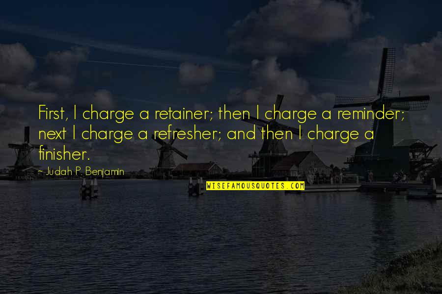 Be A Finisher Quotes By Judah P. Benjamin: First, I charge a retainer; then I charge