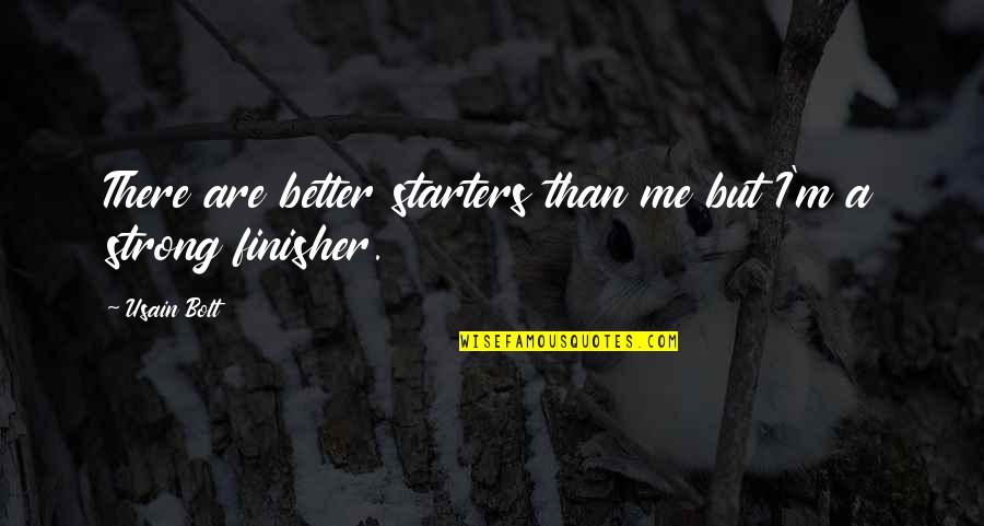 Be A Finisher Quotes By Usain Bolt: There are better starters than me but I'm