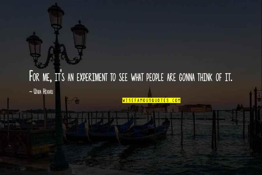 Be A First Rate Version Of Yourself Quotes By Utada Hikaru: For me, it's an experiment to see what