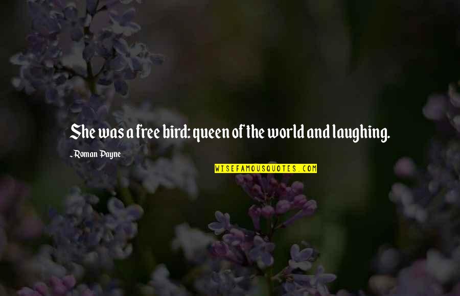 Be A Free Bird Quotes By Roman Payne: She was a free bird: queen of the