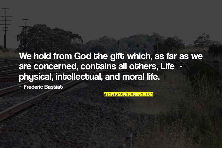 Be A Gift To Others Quotes By Frederic Bastiat: We hold from God the gift which, as