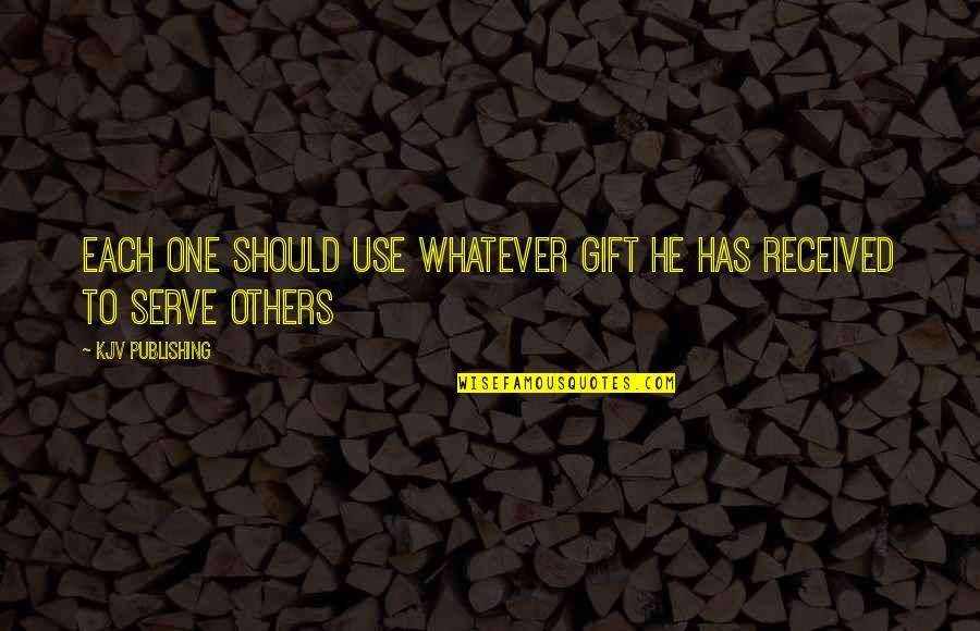 Be A Gift To Others Quotes By KJV Publishing: Each one should use whatever gift he has