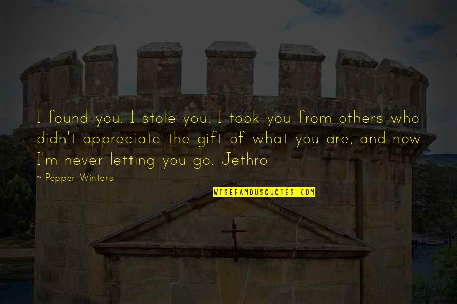 Be A Gift To Others Quotes By Pepper Winters: I found you. I stole you. I took