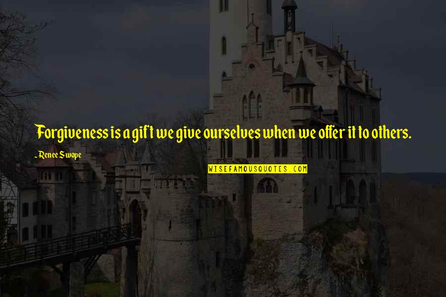 Be A Gift To Others Quotes By Renee Swope: Forgiveness is a gift we give ourselves when