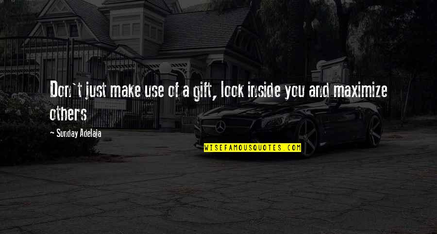 Be A Gift To Others Quotes By Sunday Adelaja: Don't just make use of a gift, look