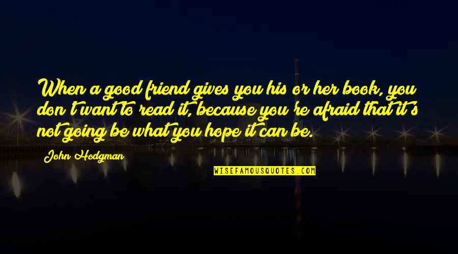 Be A Good Friend Quotes By John Hodgman: When a good friend gives you his or