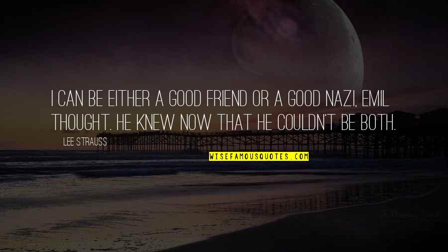 Be A Good Friend Quotes By Lee Strauss: I can be either a good friend or