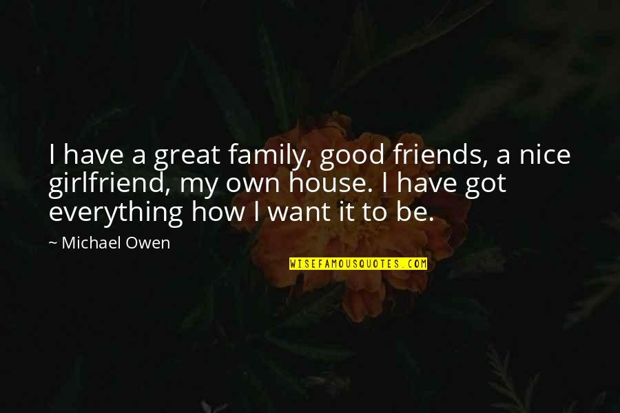 Be A Good Friend Quotes By Michael Owen: I have a great family, good friends, a