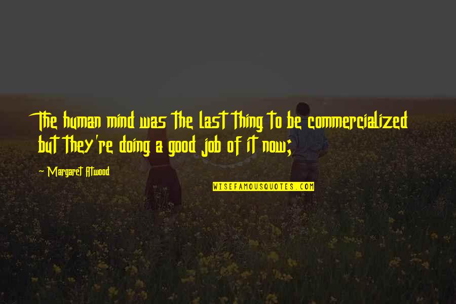 Be A Good Human Quotes By Margaret Atwood: The human mind was the last thing to