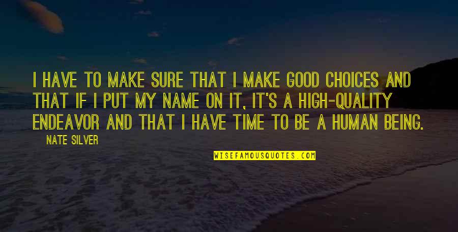 Be A Good Human Quotes By Nate Silver: I have to make sure that I make