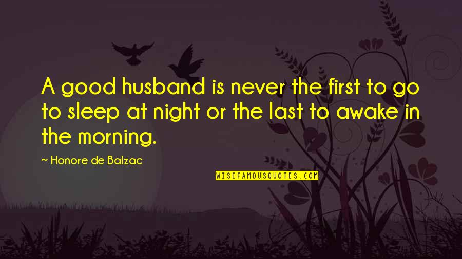 Be A Good Husband Quotes By Honore De Balzac: A good husband is never the first to