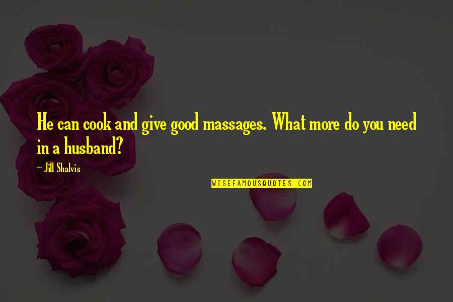 Be A Good Husband Quotes By Jill Shalvis: He can cook and give good massages. What