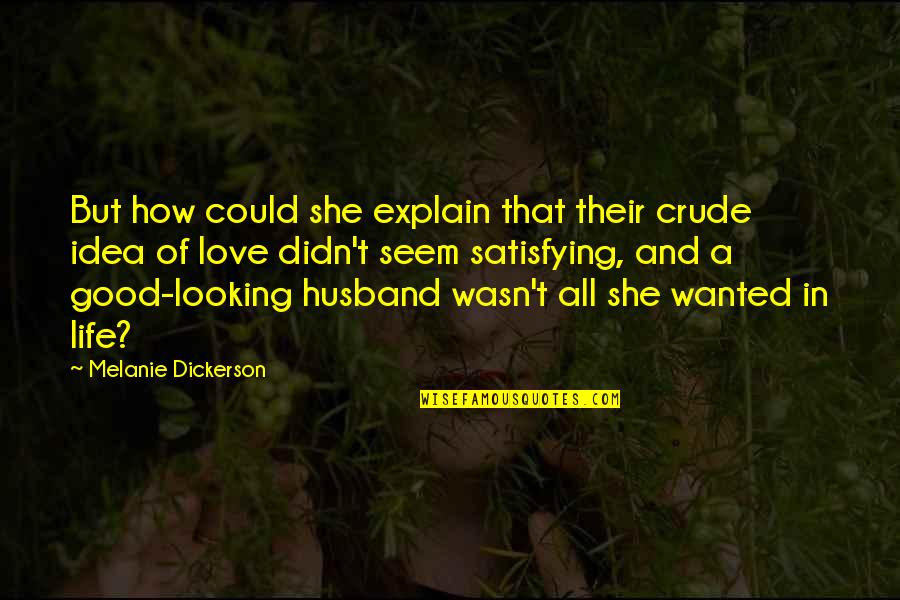Be A Good Husband Quotes By Melanie Dickerson: But how could she explain that their crude