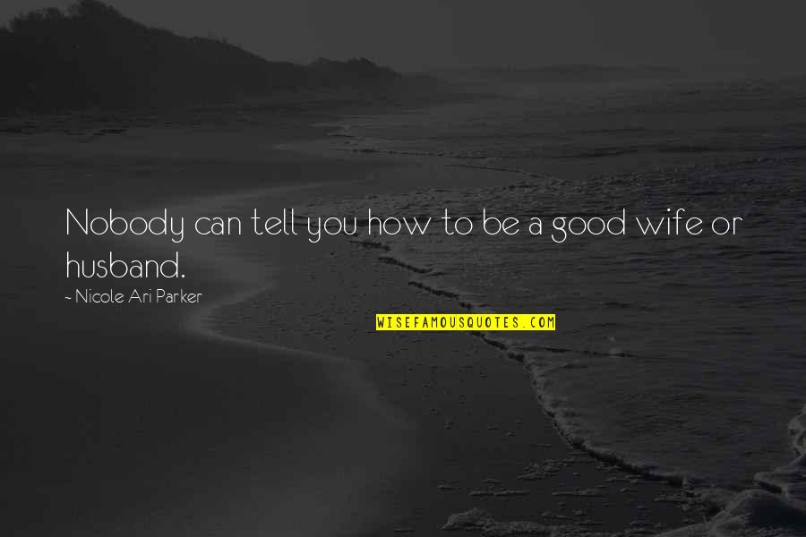 Be A Good Husband Quotes By Nicole Ari Parker: Nobody can tell you how to be a