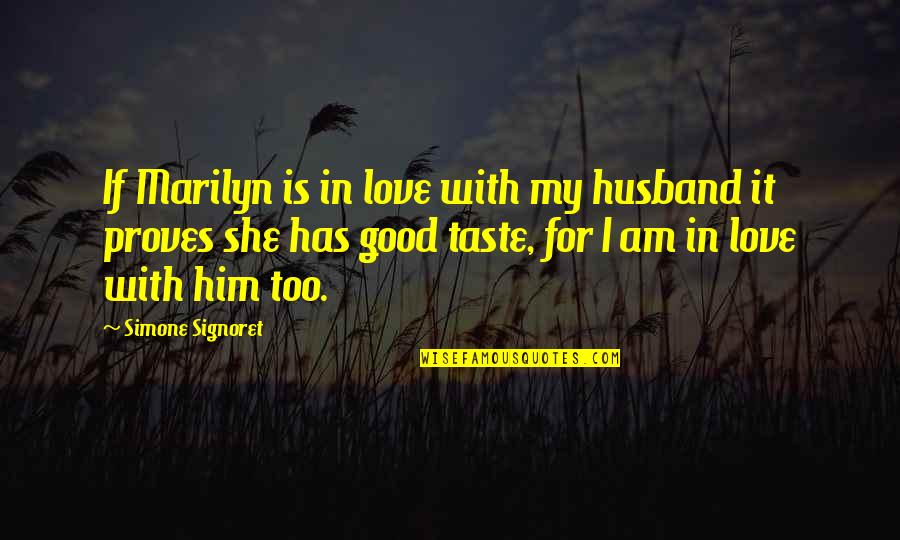 Be A Good Husband Quotes By Simone Signoret: If Marilyn is in love with my husband