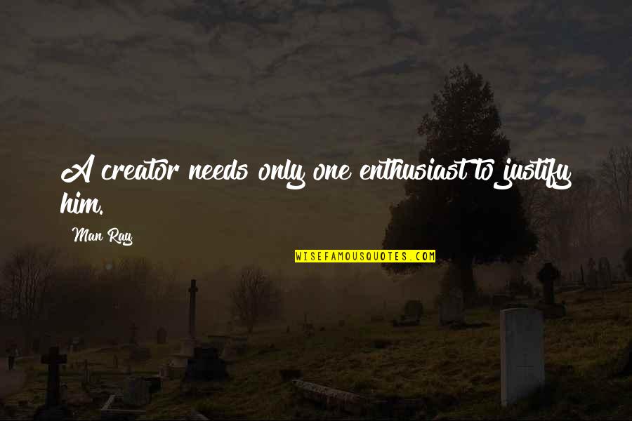Be A Good Neighbor Dont Block Our Mailbox Quotes By Man Ray: A creator needs only one enthusiast to justify