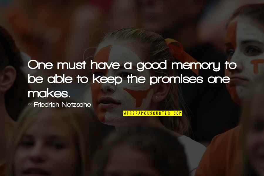 Be A Good One Quotes By Friedrich Nietzsche: One must have a good memory to be Be A Good One Quotes By Friedrich Nietzsche: One must have a good memory to be