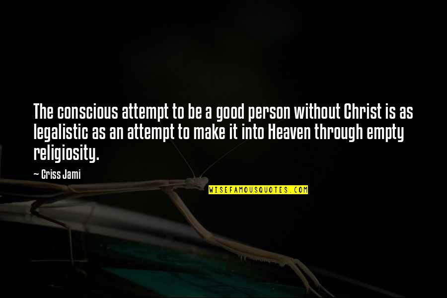 Be A Good Person Quotes By Criss Jami: The conscious attempt to be a good person Be A Good Person Quotes By Criss Jami: The conscious attempt to be a good person