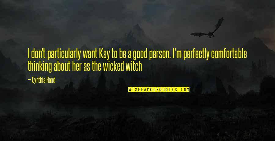 Be A Good Person Quotes By Cynthia Hand: I don't particularly want Kay to be a