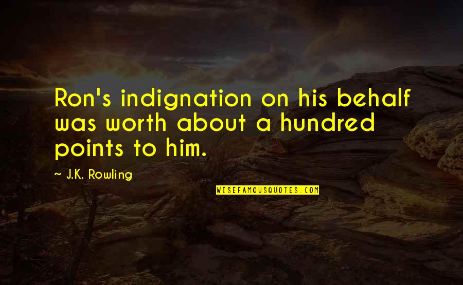 Be A Good Teammate Quotes By J.K. Rowling: Ron's indignation on his behalf was worth about