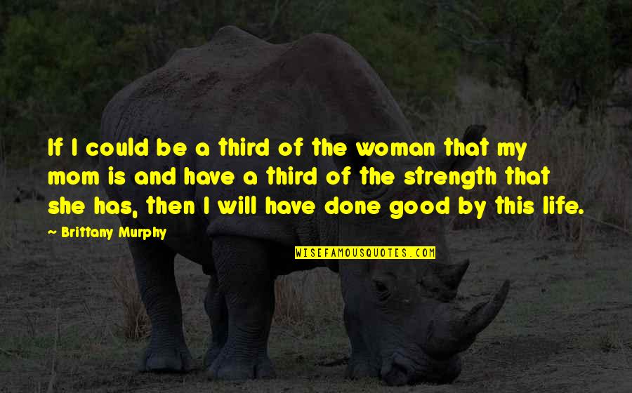 Be A Good Woman Quotes By Brittany Murphy: If I could be a third of the Be A Good Woman Quotes By Brittany Murphy: If I could be a third of the