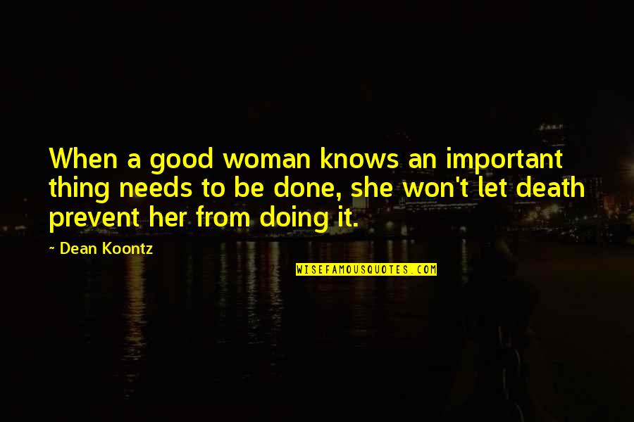 Be A Good Woman Quotes By Dean Koontz: When a good woman knows an important thing Be A Good Woman Quotes By Dean Koontz: When a good woman knows an important thing