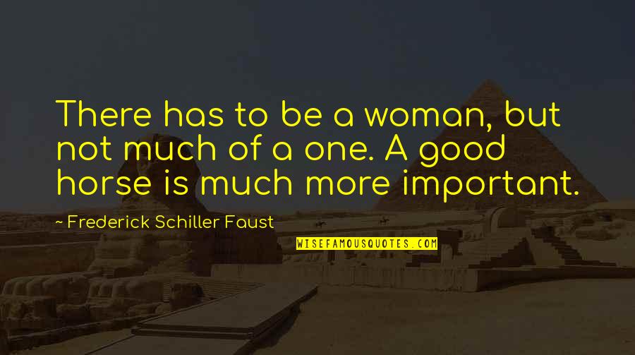 Be A Good Woman Quotes By Frederick Schiller Faust: There has to be a woman, but not Be A Good Woman Quotes By Frederick Schiller Faust: There has to be a woman, but not