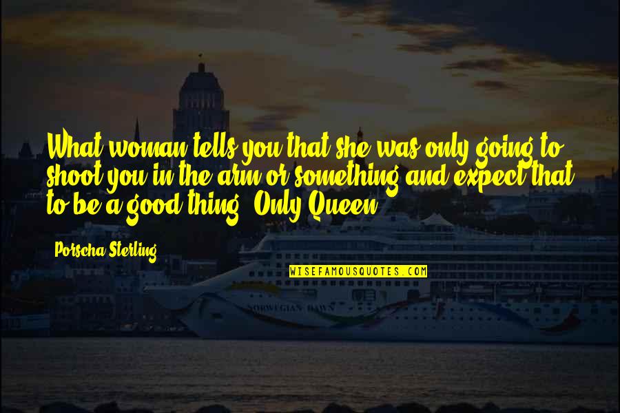 Be A Good Woman Quotes By Porscha Sterling: What woman tells you that she was only