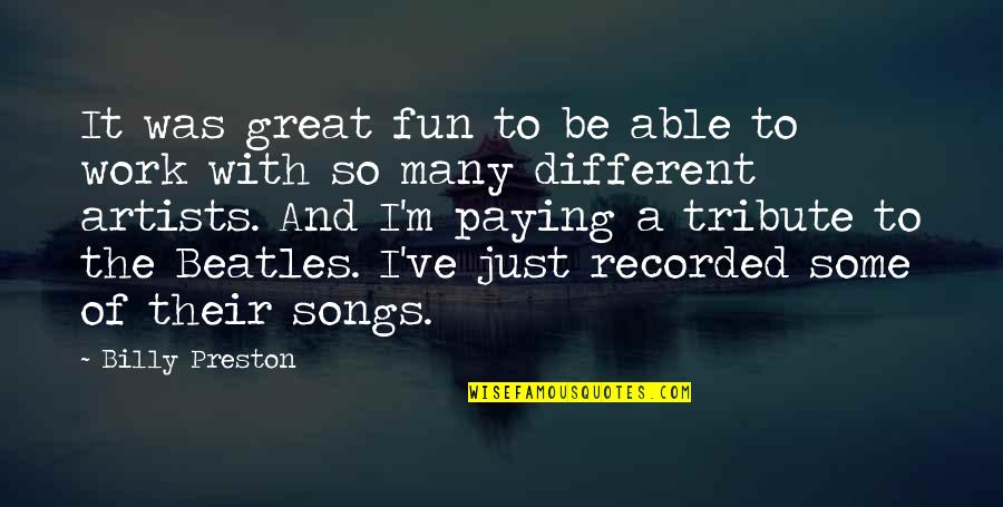 Be A Great Artist Quotes By Billy Preston: It was great fun to be able to