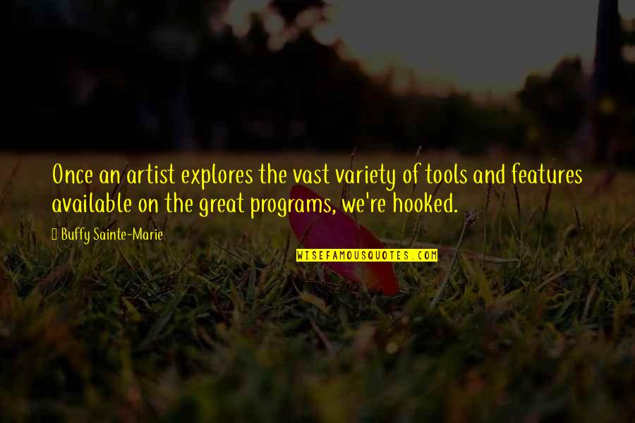 Be A Great Artist Quotes By Buffy Sainte-Marie: Once an artist explores the vast variety of