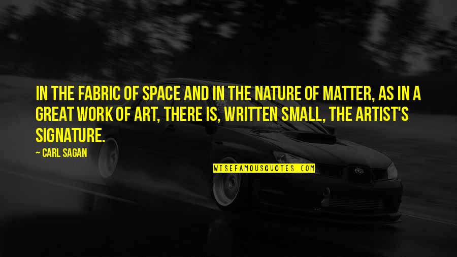 Be A Great Artist Quotes By Carl Sagan: In the fabric of space and in the