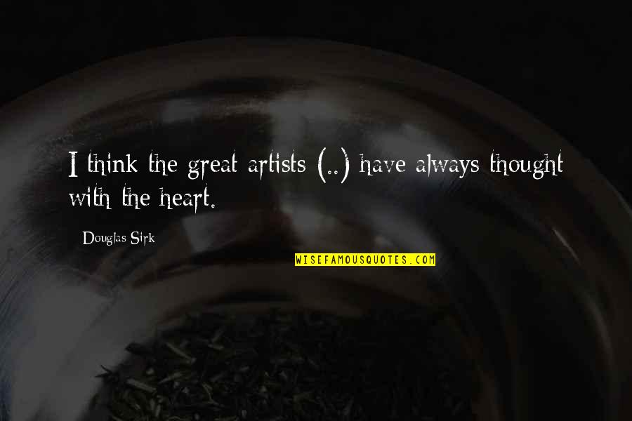 Be A Great Artist Quotes By Douglas Sirk: I think the great artists (..) have always