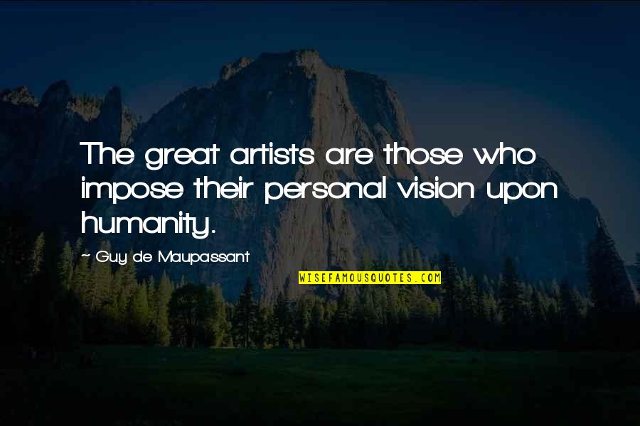Be A Great Artist Quotes By Guy De Maupassant: The great artists are those who impose their