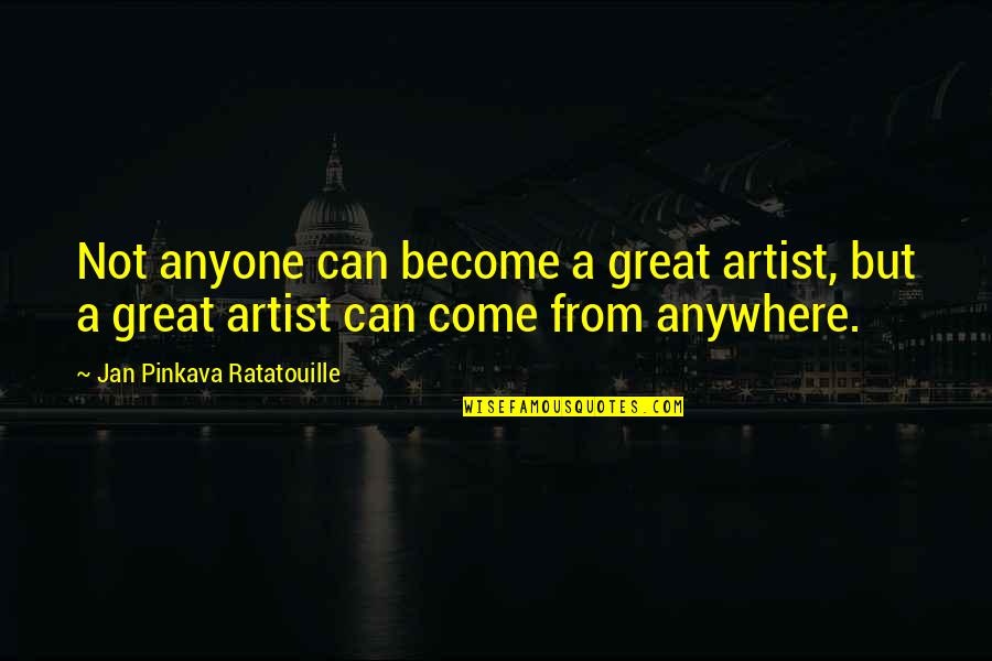Be A Great Artist Quotes By Jan Pinkava Ratatouille: Not anyone can become a great artist, but